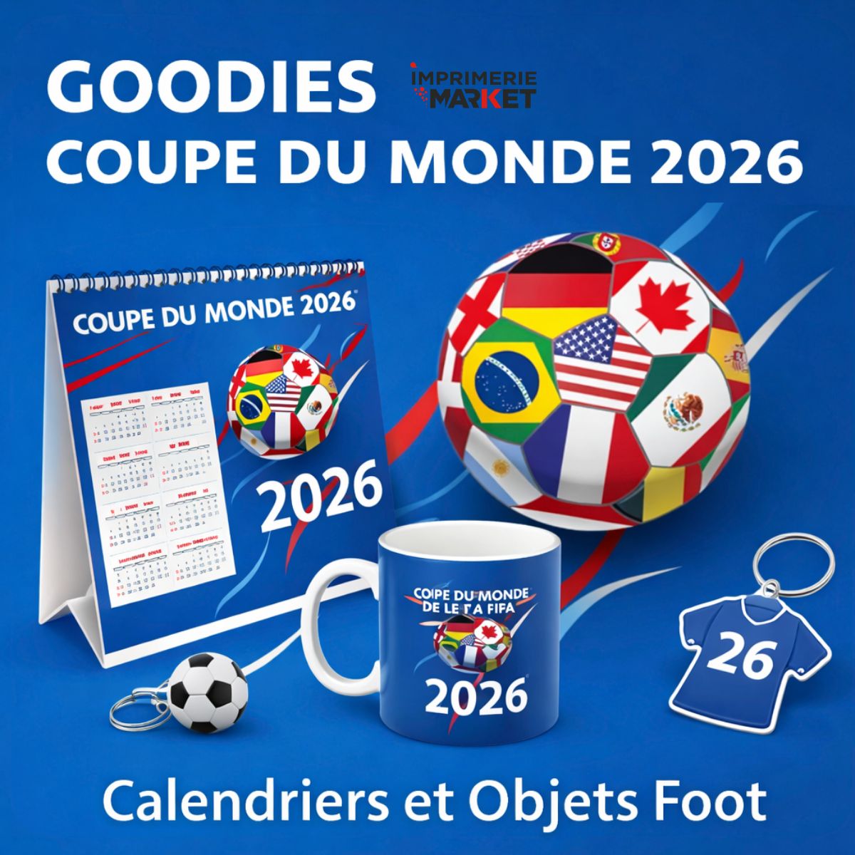 Goodies Coupe du Monde 2026 : Calendriers et Objets Foot | Imprimerie Market